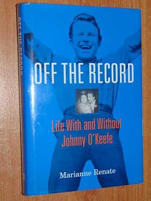 Off The Record. Life With And Without Johnny O'Keefe