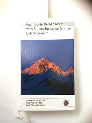 Hochtouren Berner Alpen. Vom Sanetschpass zur Grimsel. Ueli Mosimann Auswahlführer durch die Bern...