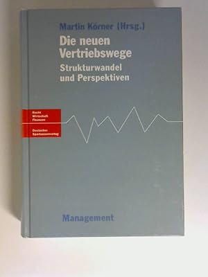 Die neuen Vertriebswege : Strukturwandel und Perspektiven. Martin Körner (Hrsg.) / Recht, Wirtsch...