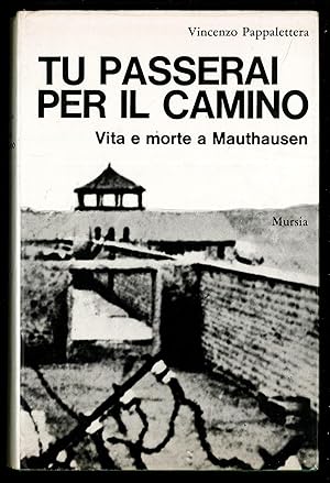 Bild des Verkufers fr Tu passerai per il camino - Vita e morte a Mauthausen zum Verkauf von Sergio Trippini