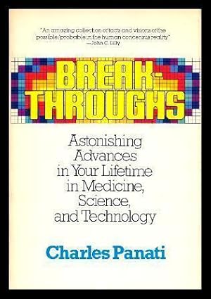 BREAK-THROUGHS - Astonishing Advances in Your Lifetime in Medicine, Science and Technology