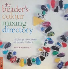 The Beader's Colour Mixing Directory: 200 Failsafe Colour Schemes for Beauiful Beadwork