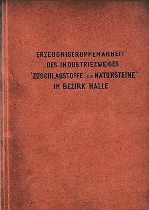 Die Erzeugnisgruppenarbeit des Industriezweiges Zuschlagstoffe und Natursteine unter Berücksichti...