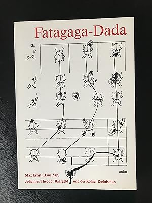 Fatagaga-Dada: Max Ernst, Hans Arp, Johannes Theodor Baargeld und der Kölner Dadaismus (German)