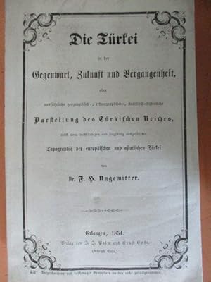 Bild des Verkufers fr Die Trkei in der Gegenwart, Zukunft und Vergangenheit, oder ausfhrliche geographisch-, ethnographisch-,statistisch-historische Darstellung des Trkischen Reiches, nebst einer vollstndigen und sorgfltig ausgefhrten Topographie der europischen und asiatischen Trkei. zum Verkauf von Antiquariat Heubeck