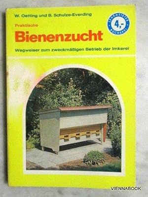 Praktische Bienenzucht. Ein Wegweiser zum zweckmäßigen Betrieb der Imkerei im Nebenberuf (Lehrmei...