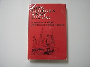 King George's Army 1775-1783. A handbook of British, American and German regiments