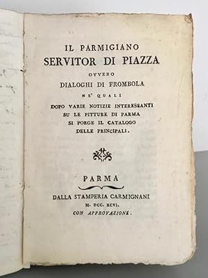 Il Parmigiano servitor di piazza, ovvero dialoghi di Frombola ne' quali dopo varie notizie intere...