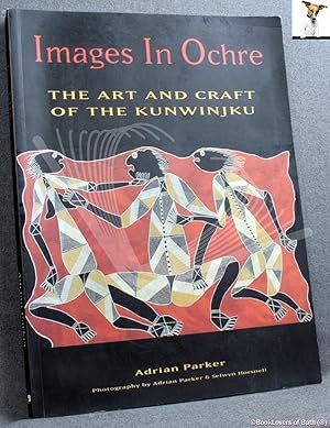 Images in Ochre: The Art and Craft of the Kunwinjku