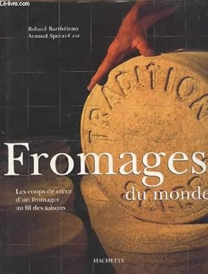 Bild des Verkufers fr Fromages du monde : Les coups de coeur d'un fromager au fil des saisons. (Collection : "Pratique") zum Verkauf von Le-Livre