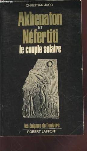 Image du vendeur pour Akhenaton et Nfertiti : le couple solaire (Collection : "Les nigmes de l'univers") mis en vente par Le-Livre