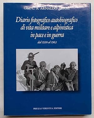 Diario fotografico autobiografico di vita militare e alpinistica in pace e in guerra dal 1930 al ...