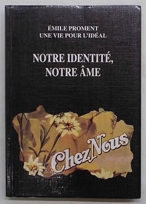 Notre identité, notre ame. Emile Proment une vie pour l'idéal.