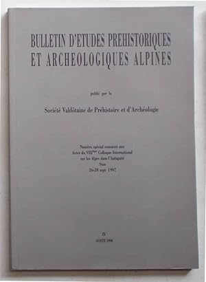 Bild des Verkufers fr Bulletin d'Etudes Prehistoriques et Archeologiques Alpines publi par la Socit Valdotaine de Prhistorie et d'Archologie. Numero spcial consacr aux Actes du VIIIe Colloque sur les Alpes dans l'Antiquit. Sion 26-28 sept. 1997. zum Verkauf von S.B. Il Piacere e il Dovere