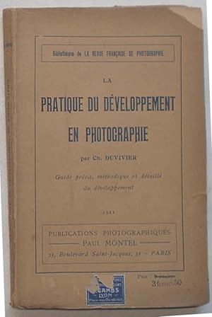 La pratique du développement en photographie. Guide prècis, mèthodique et dètaillè du dèveloppement.