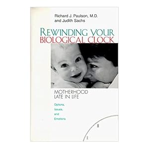 Seller image for Rewinding Your Biological Clock: Motherhood Late in Life : Options, Issues, and Emotions (Hardcover) for sale by InventoryMasters