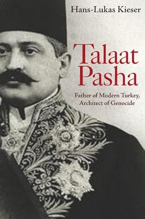 Bild des Verkufers fr Talaat Pasha : Father of Modern Turkey, Architect of Genocide zum Verkauf von AHA-BUCH GmbH