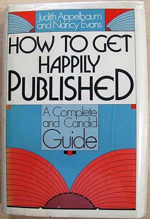 How to Get Happily Published : A Complete and Candid Guide