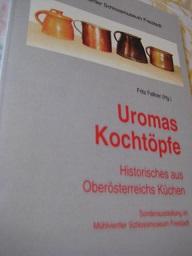Bild des Verkufers fr Uromas Kochtpfe Historisches aus Obersterreichs Kchen zum Verkauf von Alte Bcherwelt