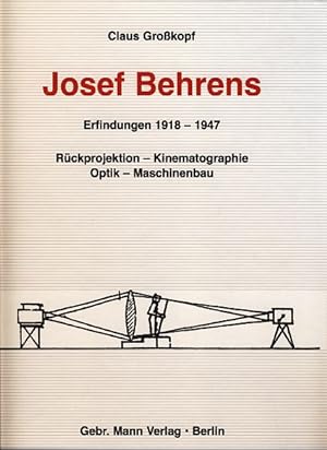 Bild des Verkufers fr Josef Behrens. Erfindungen 1918 - 1947. Rckprojektion - Kinematographie - Optik - Maschinenbau. zum Verkauf von Fundus-Online GbR Borkert Schwarz Zerfa