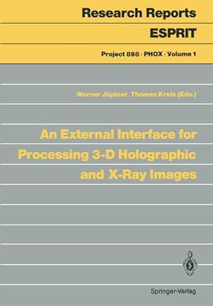 Bild des Verkufers fr An External Interface for Processing 3-D Holographic and X-Ray Images (Research Reports Esprit (1). zum Verkauf von Wissenschaftl. Antiquariat Th. Haker e.K