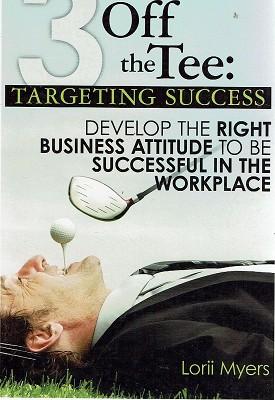 Seller image for 3 Off The Tee: Targeting Success. Develop The Right Business Attitude To Be Successful In The Workplace for sale by Marlowes Books and Music