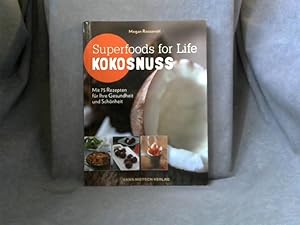 Superfoods for life - Kokosnuss : mit 75 Rezepten für Ihre Gesundheit und Schönheit. Aus dem Amer...