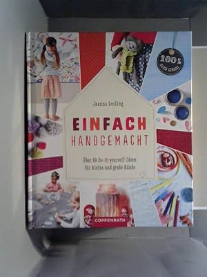 Einfach handgemacht : über 80 Do-it-yourself-Ideen für kleine und große Hände. Joanna Gosling. Fo...