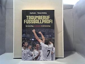 Traumberuf Fußballprofi : der harte Weg vom Bolzplatz in die Bundesliga. Jörg Runde und Thomas Ta...