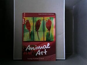 Animal art : trendige Tierbilder in Acryl. Brigitte Pohle ; Katrin Freudenberger / Topp