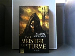 Der Meister der Türme : Roman. Martin Alexander / Bastei-Lübbe-Taschenbuch ; Bd. 20777 : Fantasy