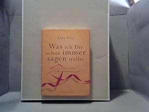 Was ich Dir schon immer sagen wollte : 111 besondere Liebeserklärungen. Lena Frey