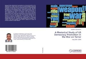 Seller image for A Rhetorical Study of US Democracy Promotion in the War on Terror : Iraq 2001-2009 for sale by AHA-BUCH GmbH