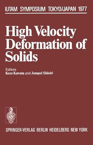 High Velocity Deformation of Solids. Symposium Tokyo/Japan August 24-27, 1977 (=Intern. Uniion of...