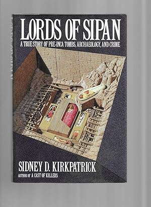 LORDS OF SIPAN: A True Story Of Pre~Inca Tombs, Archaeology And Crime