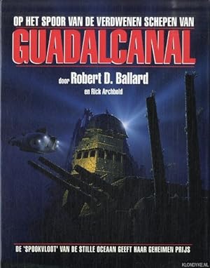 Seller image for Op het spoor van de verdwenen schepen van Guadalcanal. De 'spookvloot' van de Stille Oceaan geeft haar geheimen prijs for sale by Klondyke