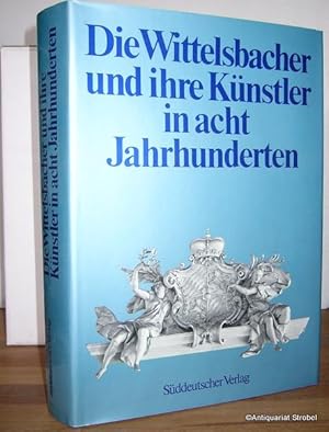 Die Wittelsbacher und ihre Künstler in acht Jahrhunderten.