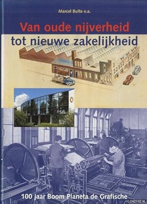 Seller image for Van oude nijverheid tot nieuwe zakelijkheid. Geschiedenis van de belangrijkste zelfstandige ondernemingen die zich in Haarlem vestigden. Boom Planeta de Grafische 1898-1998. Een Haarlemse drukkerij op de drempel van de 21ste eeuw for sale by Klondyke