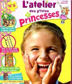 Seller image for L'atelier des p'tites princesses 5-10 ans. N6 Sommaire: Tes bricos: tes bracelets brsiliens de folie, tes tatouages friques de l't, ton coffre  bijoux sirne. for sale by Le-Livre