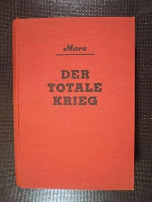 Der totale Krieg. Militärische Betrachtungen über Grundlagen und Verlauf der Kriegshandlungen