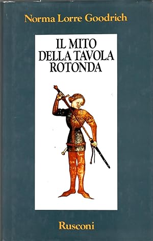 Il mito della Tavola rotonda. La realtà storica di re Artù e dei suoi cavalieri