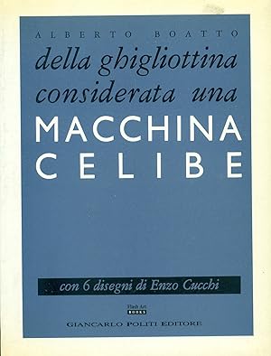 Seller image for Della ghigliottina considerata una macchina celibe for sale by Studio Bibliografico Marini