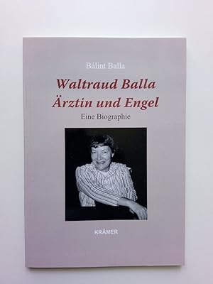 Bild des Verkufers fr Waltraud Balla - rztin und Engel Eine Biographie zum Verkauf von Antiquariat Smock