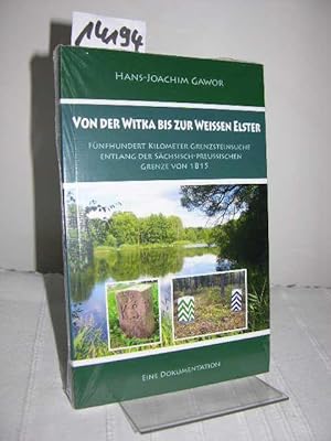 Von der Witka bis zur weissen Elster. Fünfhundert Kilometer Grenzsteinsuche entlang der Sächsisch...