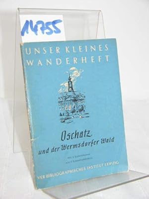 Unser kleines Wanderheft: Oschatz und der Wermsdorfer Wald mit 2 Kartenskizzen und 8 Kunstdruckbi...