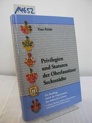 Privilegien und Statuten der Oberlausitzer Sechsstädte, Ein Streifzug durch die Organisation des ...