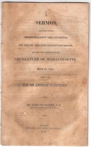 A Sermon, preached before his excellency the Governor, His Honor the Lieutenant Governor, and the...