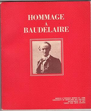 Hommage a Baudelaire 1821-1867: March 6 through March 31, 1968 University of Maryland Art Gallery...