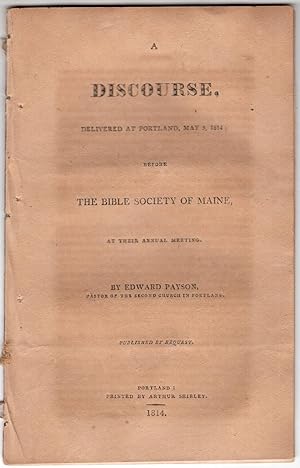 A Discourse Delivered at Portland May 5, 1814 before The Bible Society of Maine at their Annual M...