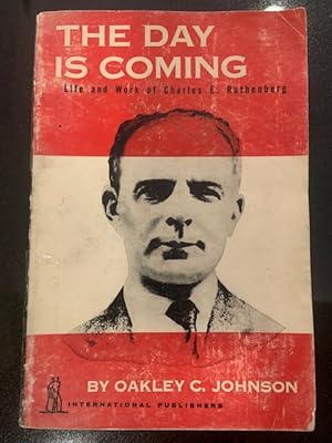 Image du vendeur pour The Day is Coming Life and Works of Charles E. Ruthenberg 1882-1927. mis en vente par Eat My Words Books